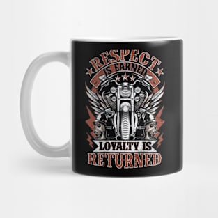 respect is earned loyalty is returned Mug